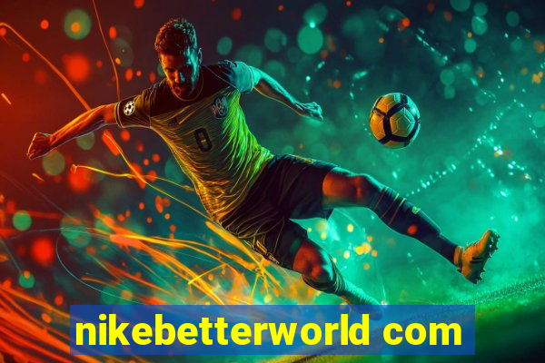 nikebetterworld com